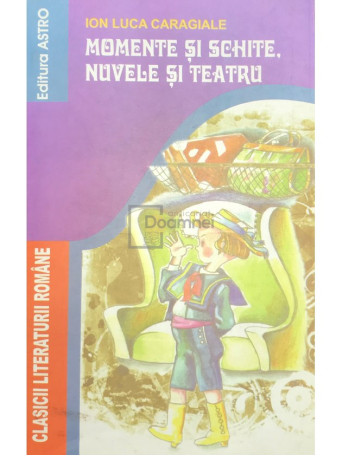 Momente si schite. Nuvele si teatru