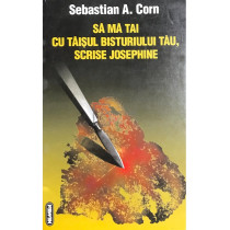 Sa ma tai cu taisul bisturiului tau, scrise Josephine