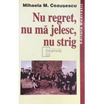 Nu regret, nu ma jelesc, nu strig