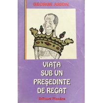 Viata sub un presedinte de regat