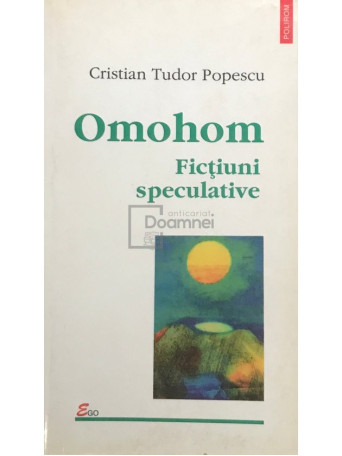 Cristian Tudor Popescu - Omohom - Fictiuni speculative - 2000 - Brosata