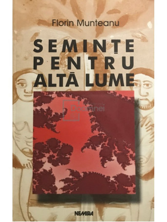 Florin Munteanu - Seminte pentru alta lume - 1999 - Brosata