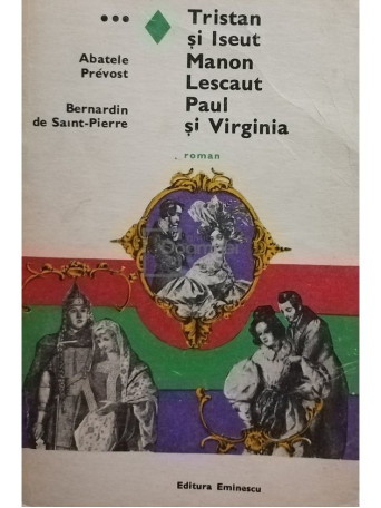 Abatele Prevost / Bernardin de Saint-Pierre - Tristan si Iseut. Manon Lescaut. Paul si Virginia - 1970 - Brosata