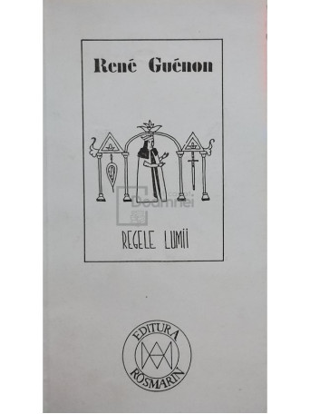 Rene Guenon - Regele lumii - 1994 - Brosata