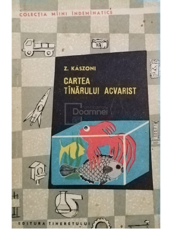 Z. Kaszoni - Cartea tanarului acvarist - 1967 - Brosata