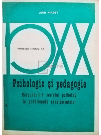 Jean Piaget - Psihologie si pedagogie - 1972 - Brosata