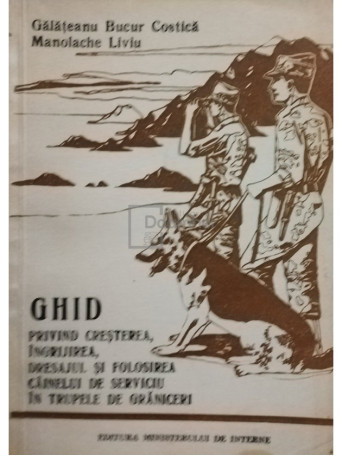 Ghid privind cresterea, ingrijirea, dresajul si folosirea cainelui de serviciu in trupele de graniceri