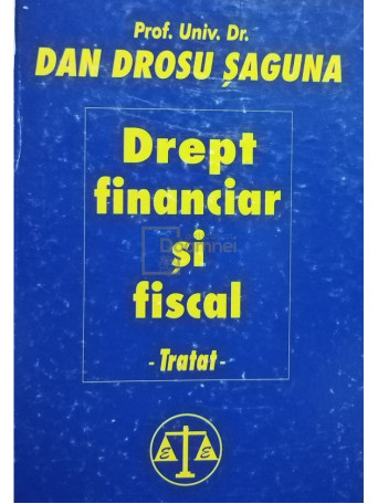 Dan Drosu Saguna - Drept financiar si fiscal. Tratat - 2000 - Cartonata