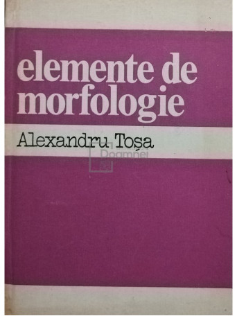 Alexandru Tosa - Elemente de morfologie - 1983 - Cartonata