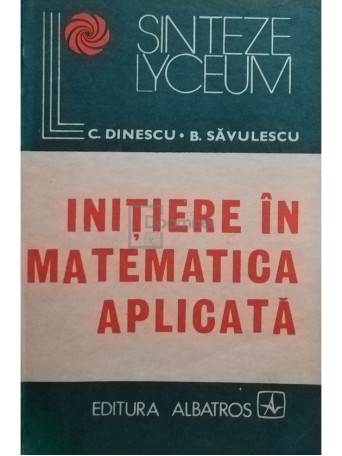 C. Dinescu - Initiere in matematica aplicata - 1984 - Brosata