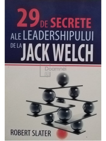 Robert Slater - 29 de secrete ale leadershipului de la Jack Welch - 2009 - Brosata