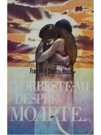 Francoise Stanciu Reiss - Vorbeste-mi despre moarte... - 1994 - Brosata