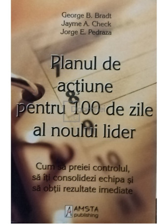 George B. Bradt - Planul de actiune pentru 100 de zile al noului lider - 2009 - Brosata