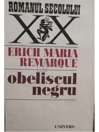 Erich Maria Remarque - Obeliscul negru - 1973 - Cartonata