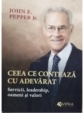 John E. Pepper Jr. - Ceea ce conteaza cu adevarat - 2015 - Brosata