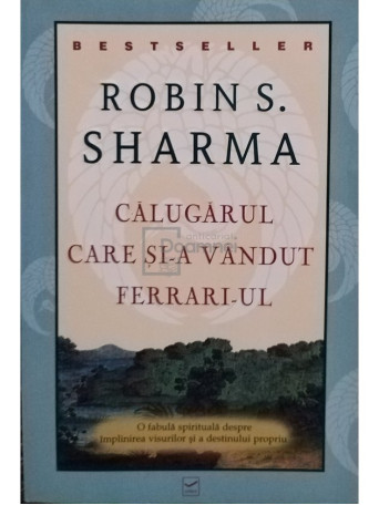 Robin S. Sharma - Calugarul care si-a vandut Ferrari-ul - 2010 - Brosata