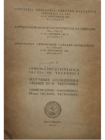 Comunicari stiintifice, Sectia III : Tectonica, Vol. IV