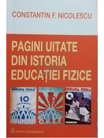 Constantin F. Nicolescu - Pagini uitate din istoria educatiei fizice - 2014 - Brosata