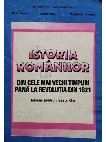 Istoria romanilor din cele mai vechi timpuri pana la revolutia din 1821 - Manual pentru clasa XI-a