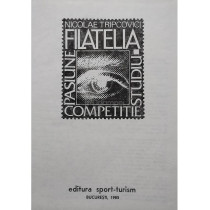 Filatelia - Pasiune, studiu, competitie