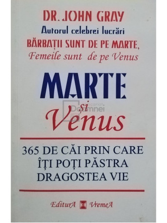 John Gray - Marte si Venus - 365 de cai prin care iti poti pastra dragostea vie - 1999 - Brosata