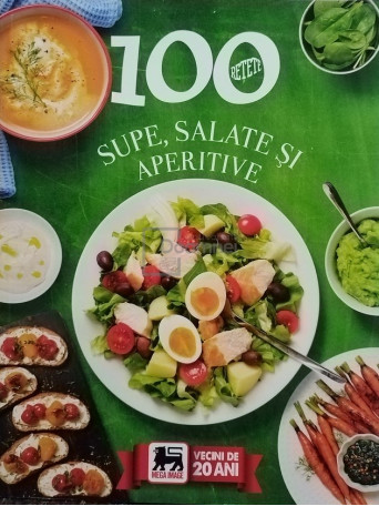 100 retete supe, salate si aperitive