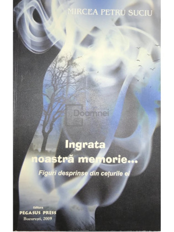 Ingrata noastra memorie...