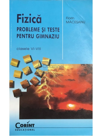 Fizica - Probleme si teste pentru gimnaziu clasele VI - VIII