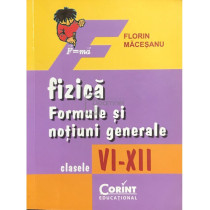 Fizica. Formule si notiuni generale, clasele VI - XII