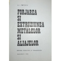 Forjarea si extruziunea metalelor si aliajelor