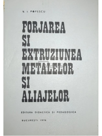 Forjarea si extruziunea metalelor si aliajelor