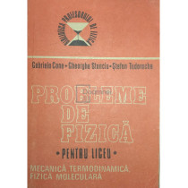 Probleme de fizica pentru liceu. Mecanica, termodinamica, fizica moleculara