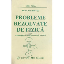 Probleme rezolvate de fizica - Termodinamica, fizica moleculara, caldura