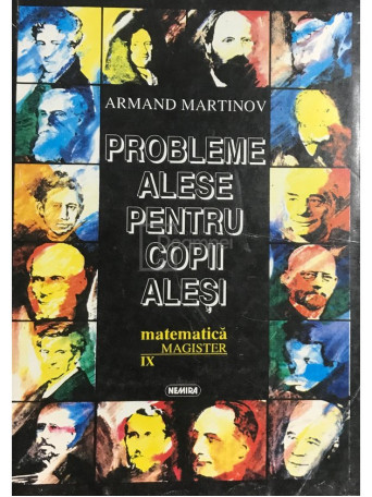 Armand Martinov - Probleme alese pentru copii alesi. Matematica IX - 1995 - Brosata