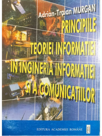 Principiile teoriei informatiei in ingineria informatiei si a comuncatiilor