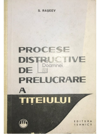 S. Raseev - Procese distructive de prelucrare a titeiului - 1964 - Cartonata