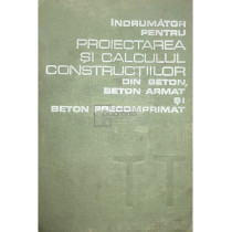 Indrumator pentru proiectarea si calculul constructiilor din beton, beton armat si beton precomprimat