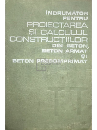 Indrumator pentru proiectarea si calculul constructiilor din beton, beton armat si beton precomprimat