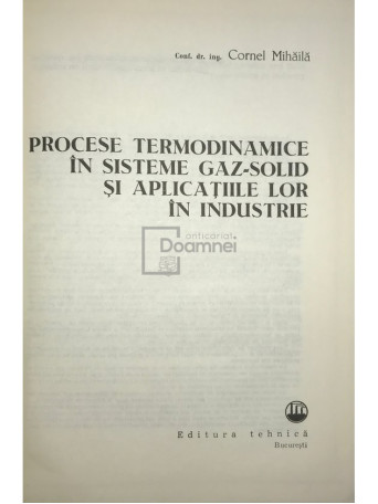 C. Mihaila - Procese termodinamice in sisteme gaz-solid si aplicatiile lor in industrie (dedicatie) - 1982 - Cartonata