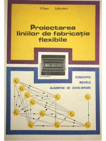 C. Rusu - Proiectarea liniilor de fabricatie flexibile - 1990 - Brosata