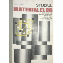 Studiul materialelor - Manual pentru licee, anul I si scoli de maistri