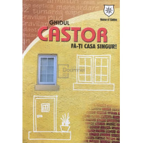 Ghidul Castor. Fa-ti casa singur! (semnata)