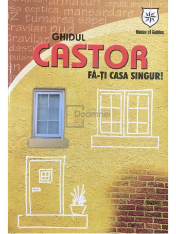 Ghidul Castor. Fa-ti casa singur! (semnata)