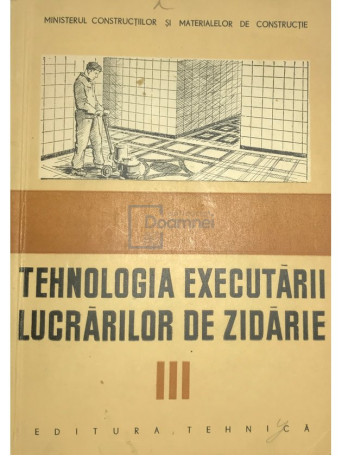 Tehnologia executarii lucrarilor de zidarie, vol. 3