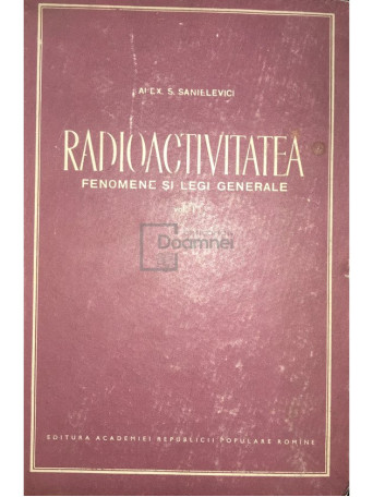 Radioactivitatea - Fenomene si legi generale, vol. 1