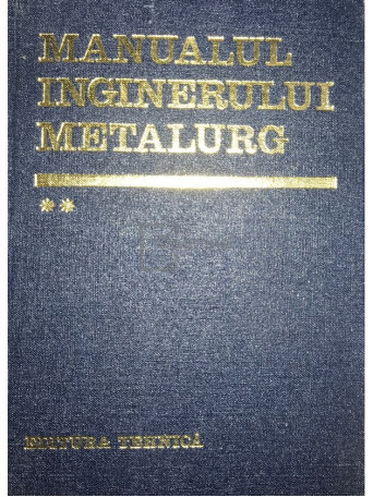 Suzana Gadea (coord.) - Manualul inginerului metalurg, vol. 2 - 1982 - Cartonata