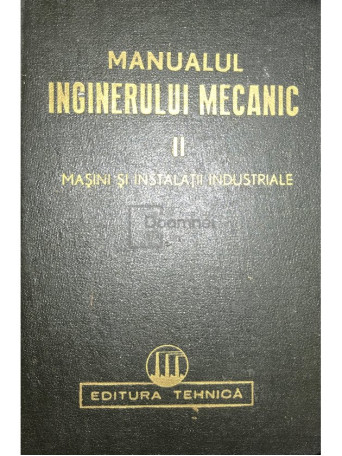 Manualul inginerului mecanic, vol. 2. Masini si instalatii industriale