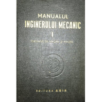 Manualul inginerului mecanic, vol. 1. Organe de masini si masini