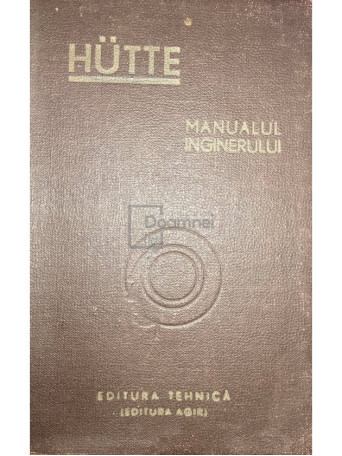 Hutte - Hutte - Manualul inginerului, vol. 1 - 1949 - Cartonata