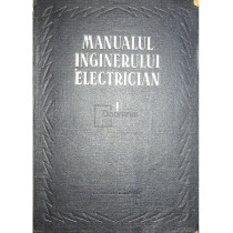 Manualul inginerului electrician vol. I